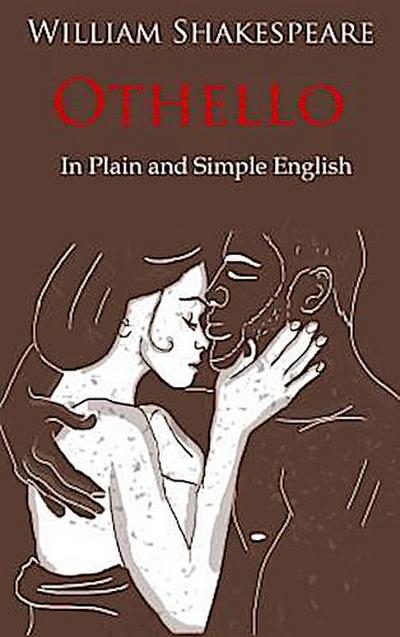 Othello Retold In Plain and Simple English