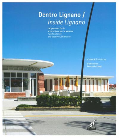 Dentro Lignano. Un percorso fra le architetture per le vacanze-Inside Lignano. Holiday Homes and Seaside Architecture