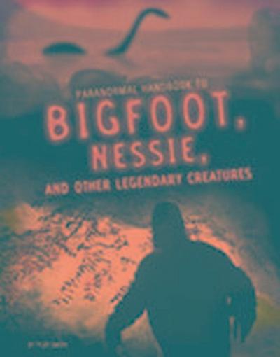 Omoth, T: Handbook to Bigfoot, Nessie, and Other Legendary C