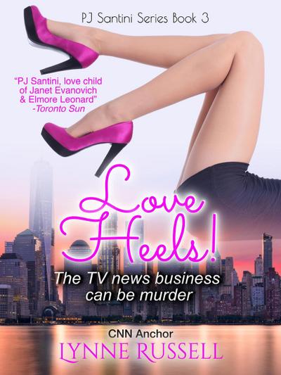 Love Heels! The TV News Business Can Be Murder (PJ Santini Series, #3)