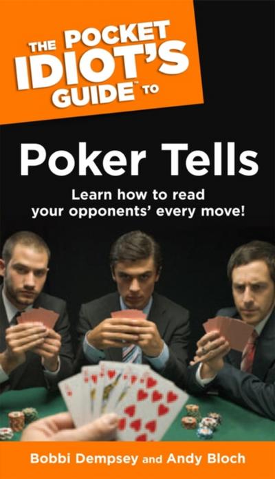 The Pocket Idiot’’s Guide to Poker Tells