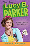 Yours Truly, Lucy B. Parker:  For Better or For Worse
