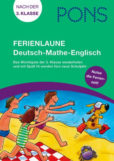 PONS Ferienlaune Deutsch - Mathe - Englisch: Das Wichtigste der 3. Klasse wiederholen und mit Spaß fit werden fürs neue Schuljahr