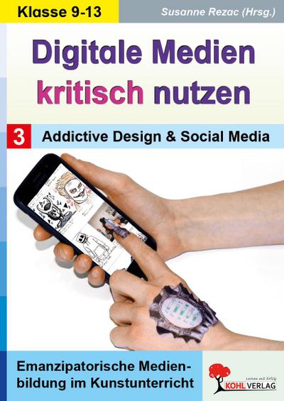 Digitale Medien kritisch nutzen / Band 3: Addictive Design & Social Media