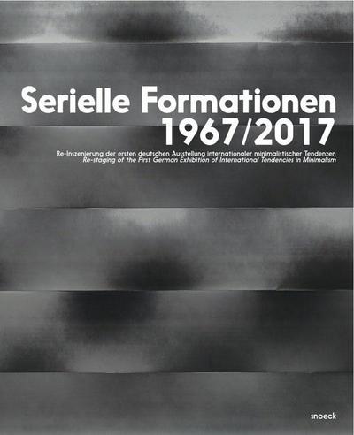 Serielle Formationen 1967/2017: Re-Inszenierung der ersten deutschen Ausstellung internationaler minimalistischer Tendenzen