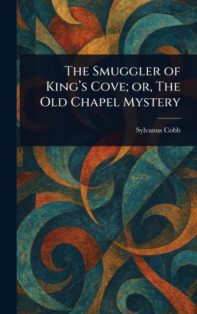The Smuggler of King’s Cove; or, The Old Chapel Mystery