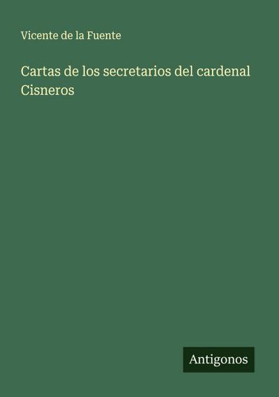Cartas de los secretarios del cardenal Cisneros