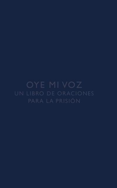 Oye mi voz: Un libro de oraciones para la prision