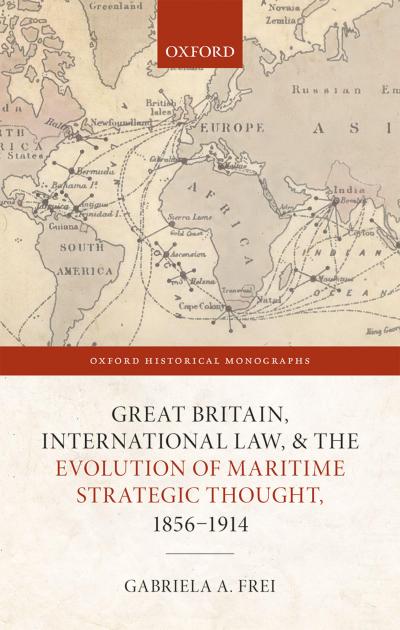 Great Britain, International Law, and the Evolution of Maritime Strategic Thought, 1856?1914