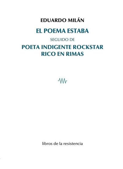 El poema estaba: seguido de Poeta indigente rockstar rico en rimas