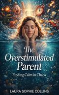 The Overstimulated Parent