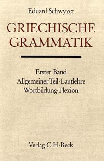 Griechische Grammatik Bd. 1: Allgemeiner Teil, Lautlehre, Wortbildung, Flexion. Tl.1