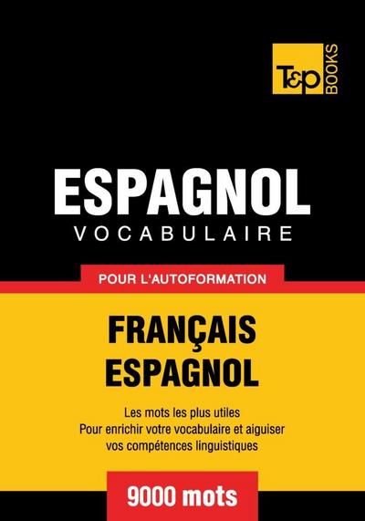 Vocabulaire Français-Espagnol pour l’autoformation - 9000 mots