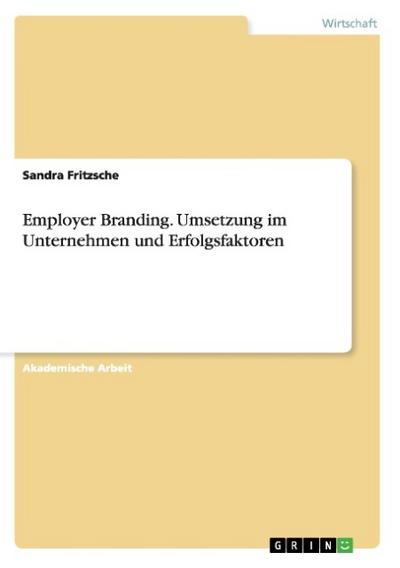 Employer Branding.Umsetzung im Unternehmen und Erfolgsfaktoren