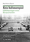 Kein Indianerspiel: DDR-Reportagen eines Westjournalisten (ausgewählt und herausgegeben von Jürgen Klammer)
