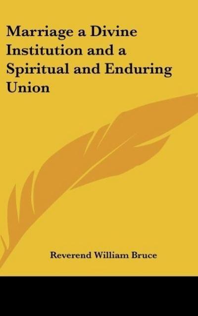 Marriage a Divine Institution and a Spiritual and Enduring Union