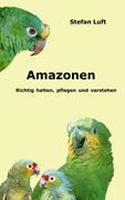 Amazonen: Richtig halten, pflegen und verstehen