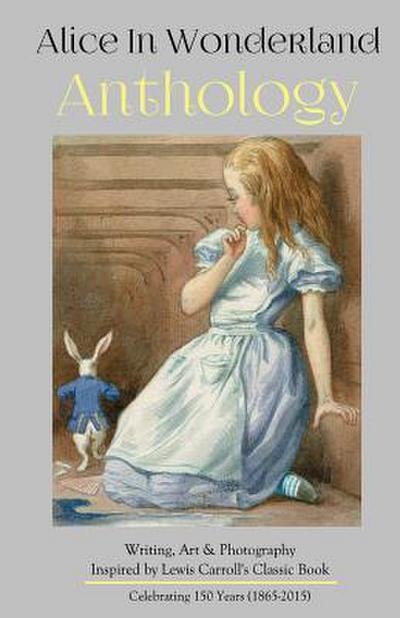 Alice in Wonderland Anthology: A Collection of Poetry & Prose Inspired by Lewis Carroll’s Book
