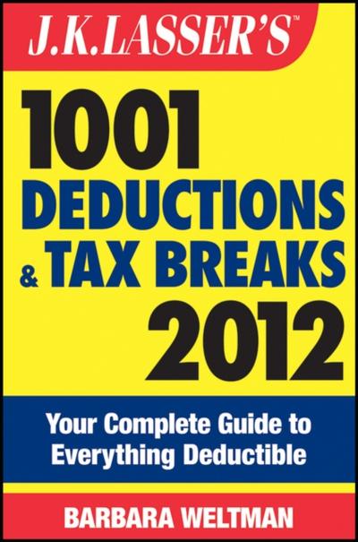 J.K. Lasser’s 1001 Deductions and Tax Breaks 2012