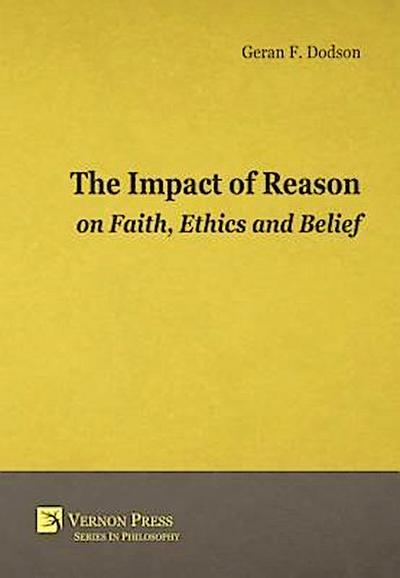 The Impact Of Reason On Faith, Ethics And Belief