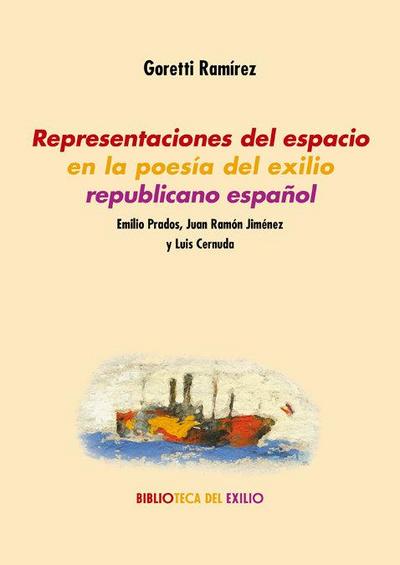 Representaciones del espacio en la poesía del exilio republicano español : Emilio Prados, Juan Ramón Jiménez y Luis Cernuda
