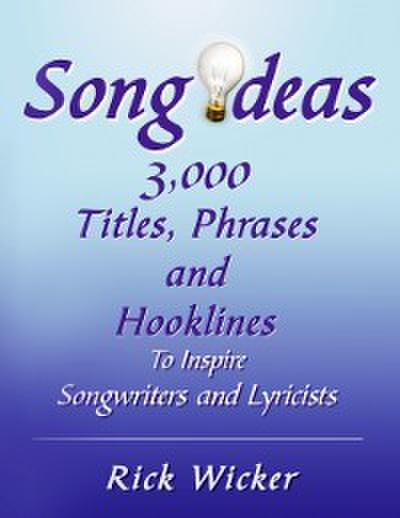 Song Ideas 3,000 Titles, Phrases and Hooklines