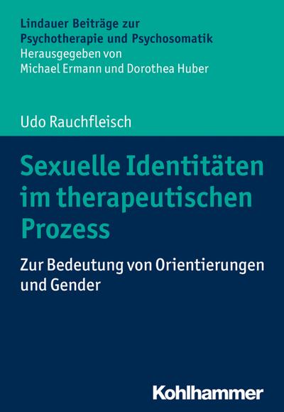 Sexuelle Identitäten im therapeutischen Prozess: Zur Bedeutung von Orientierungen und Gender (Lindauer Beiträge zur Psychotherapie und Psychosomatik)