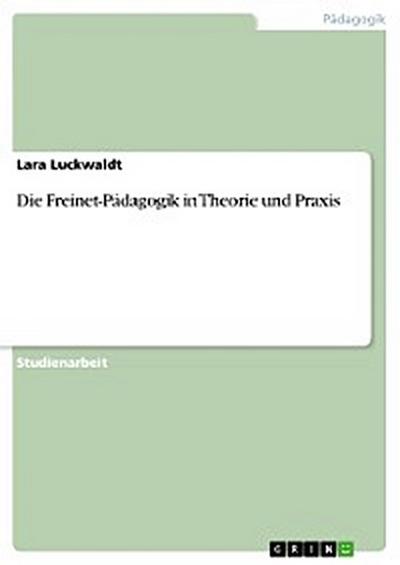 Die Freinet-Pädagogik in Theorie und Praxis