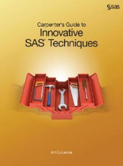 Carpenter’s Guide to Innovative SAS Techniques