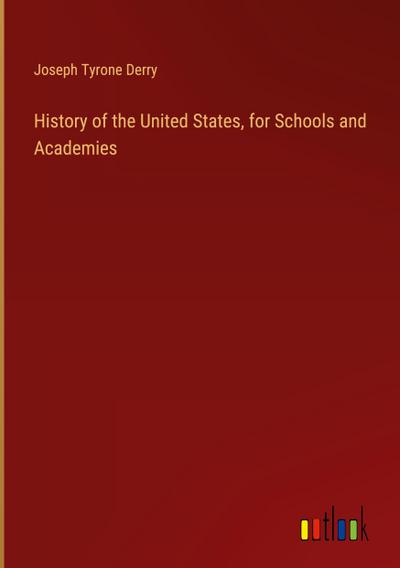 History of the United States, for Schools and Academies