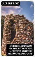 Morals and Dogma of the Ancient and Accepted Scottish Rite of Freemasonry