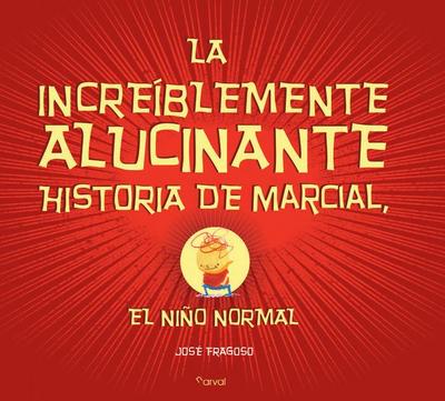 La increíblemente alucinante historia de Marcial, el niño normal