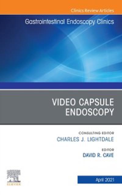 Video Capsule Endoscopy, An Issue of Gastrointestinal Endoscopy Clinics, E-Book