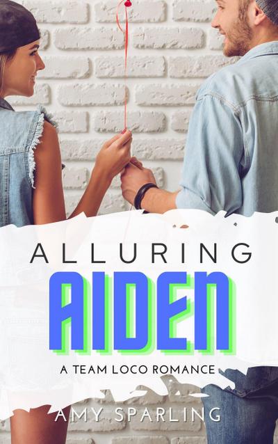 Alluring Aiden (Team Loco: A YA Sweet Romance, #2)