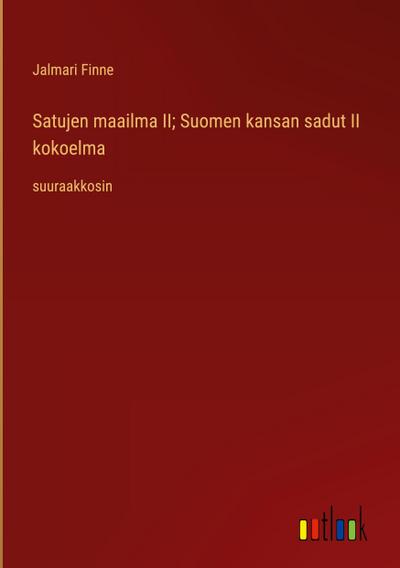 Satujen maailma II; Suomen kansan sadut II kokoelma