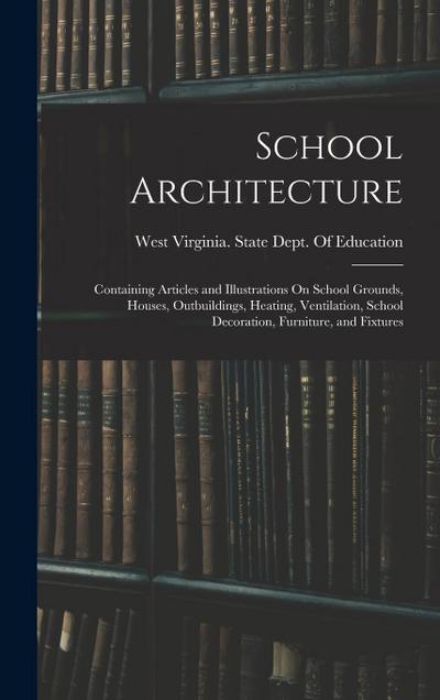 School Architecture: Containing Articles and Illustrations On School Grounds, Houses, Outbuildings, Heating, Ventilation, School Decoration