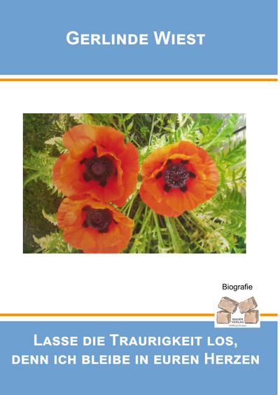 Lasse die Traurigkeit los, denn ich bleibe in euren Herzen!