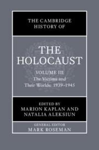 The Cambridge History of the Holocaust: Volume 3, The Victims and Their Worlds: 1939-1945