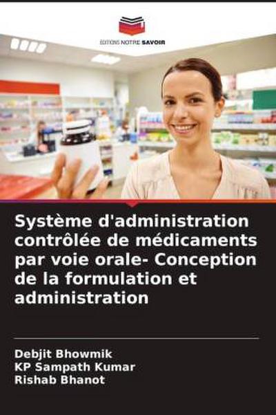 Système d’administration contrôlée de médicaments par voie orale- Conception de la formulation et administration