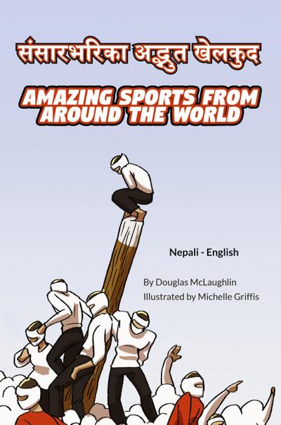 Amazing Sports from Around the World (Nepali-English)
