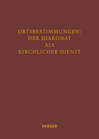 Ortbestimmungen: Der Diakonat als kirchlicher Dienst