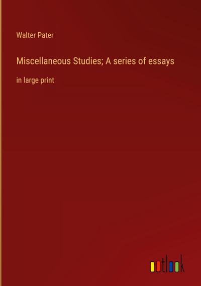Miscellaneous Studies; A series of essays