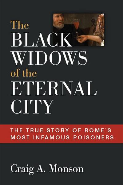 The Black Widows of the Eternal City: The True Story of Rome’s Most Infamous Poisoners