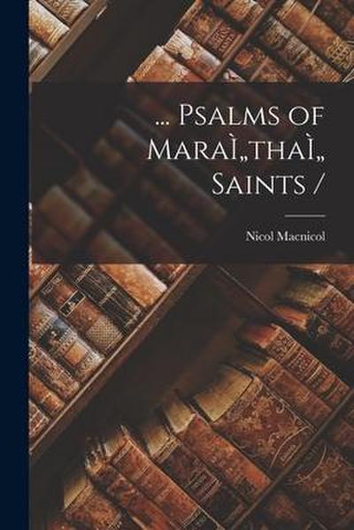 ... Psalms of MaraÌ"thaÌ" Saints /