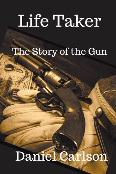 Life Taker     The Story of the Gun