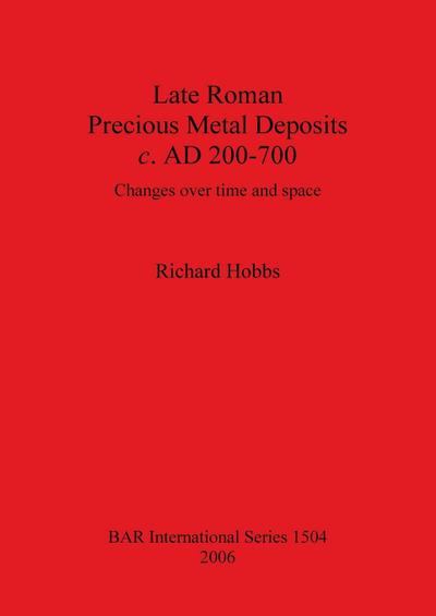Late Roman Precious Metal Deposits c. AD 200-700