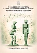 A CONSCIÊNCIA CORPORAL E O BOM CONDICIONAMENTO FÍSICO VOLTADO PARA INSTRUMENTISTAS E CANTORES
