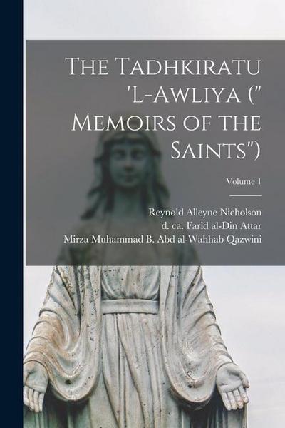 The Tadhkiratu ’l-awliya (" Memoirs of the Saints"); Volume 1