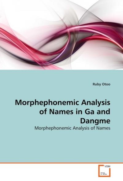 Morphephonemic Analysis of Names in Ga and Dangme: Morphephonemic Analysis of Names