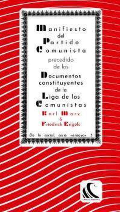 "Manifiesto del Partido Comunista" precedido de los "Documentos Constituyentes de la Liga de los Comunistas" y seguido de otros documentos afines